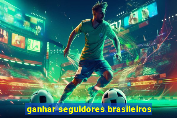 ganhar seguidores brasileiros